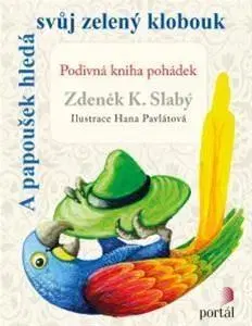 Rozprávky A papoušek hledá svůj zelený klobouk - Zdeněk K. Slabý