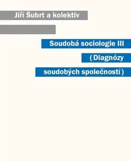 Sociológia, etnológia Soudobá sociologie III. Diagnózy soudobých společností - Jiří Šubrt a kolektív
