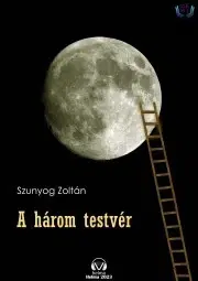 Svetová beletria A három testvér - Szunyog Zoltán