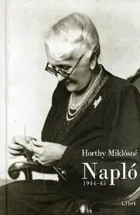 História - ostatné Napló 1944-45 - Miklósné Horthy
