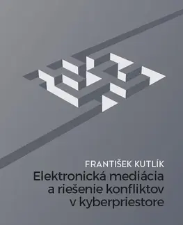 Právo - ostatné Elektronická mediácia a riešenie konfliktov v kyberpriestore - František