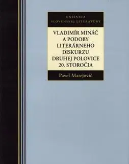 Literárna veda, jazykoveda Vladimír Mináč a podoby literárneho diskurzu druhej polovice 20. storočia - Pavel Matejovič
