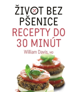Kuchárky - ostatné Život bez pšenice – recepty do 30 minút - William Davis