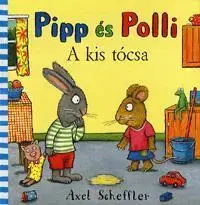 Rozprávky pre malé deti Pipp és polli: A kis tócsa - Axel Scheffler