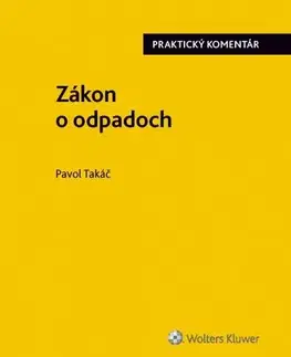 Zákony, zbierky zákonov Zákon o odpadoch - praktický komentár - Pavol Takáč