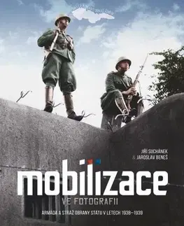 Slovenské a české dejiny Mobilizace ve fotografii - Jiří Suchánek,Jaroslav Beneš