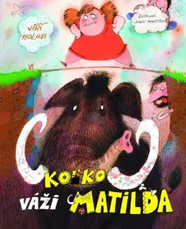 Pre deti a mládež - ostatné Koľko váži Matilda - Jiří Holub