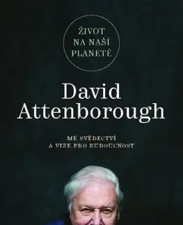Ekológia, meteorológia, klimatológia Život na naší planetě: Mé svědectví a vize pro budoucnost - David Attenborough