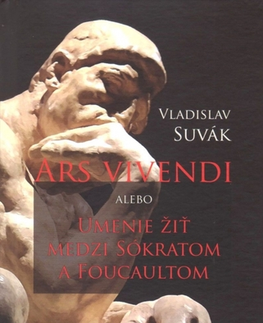 Filozofia Ars vivendi alebo Umenie žiť medzi Sokratom a Foucaultom - Vladislav Suvák