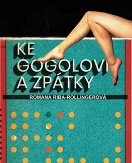 Česká beletria Ke Gogolovi a zpátky - Romana Riba-Rollingerová