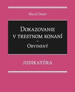 Trestné právo Dokazovanie v trestnom konaní - Obvinený - Judikatúra - Miloš Deset