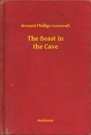 Svetová beletria The Beast in the Cave - Howard Phillips Lovecraft