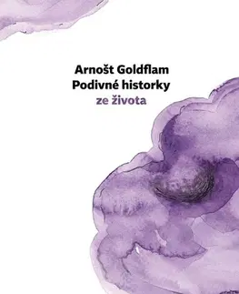 Poézia - antológie Podivné historky ze života - Arnošt Goldflam,Petra Štětinová Goldflamová (ilustrácie)