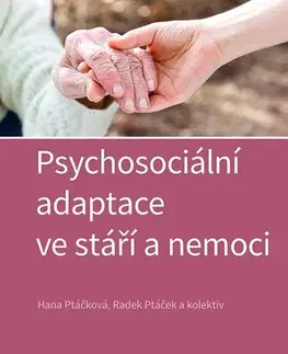 Psychológia, etika Psychosociální adaptace ve stáří a nemoci - Hana Ptáčková,Radek Ptáček,Kolektív autorov
