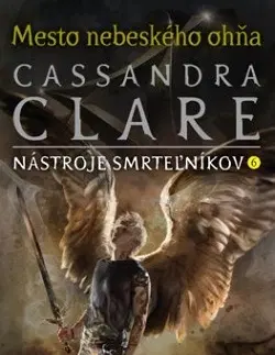 Fantasy, upíri Mesto nebeského ohňa (Nástroje smrteľníkov 6) - Cassandra Clare,Otakar Kořínek