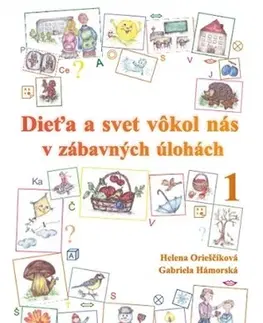 Učebnice pre ZŠ - ostatné Dieťa a svet vôkol nás v zábavných úlohách 1 - Helena Orieščiková