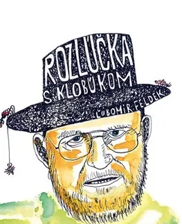 Fejtóny, rozhovory, reportáže Rozlúčka s klobúkom - Ľubomír Feldek