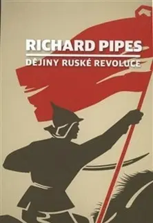 Svetové dejiny, dejiny štátov Dějiny ruské revoluce - Richard Pipes