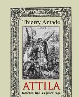 História - ostatné ATTILA - történeti kor- és jellemrajz - Thierry Amadé