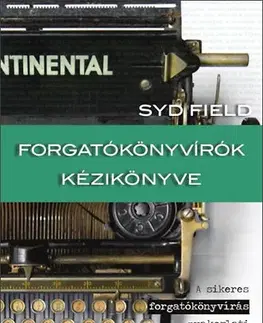 Film - encyklopédie, ročenky Forgatókönyvírók kézikönyve - A sikeres forgatókönyvírás gyakorlati lépései - Field Syd