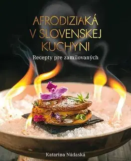 Slovenská Afrodiziaká v slovenskej kuchyni - Katarína Nádaská