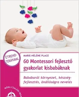 Výchova, cvičenie a hry s deťmi 60 Montessori fejlesztő gyakorlat kisbabáknak - Marie-Héléne Place,Eve Hermann,Krisztina Kaló