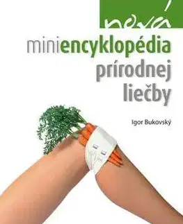 Alternatívna medicína - ostatné Nová miniencyklopédia prírodnej liečby - Igor Bukovský