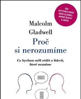 Psychológia, etika Proč si nerozumíme - Malcolm Gladwell
