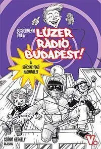 Pre deti a mládež Lúzer-rádió, Budapest! V. - Gyula Böszörményi