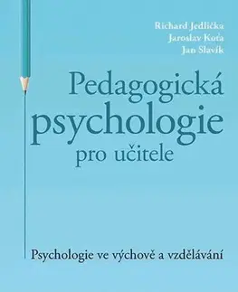 Pedagogika, vzdelávanie, vyučovanie Pedagogická psychologie pro učitele - Richard Jedlička,Jaroslav Koťa,Jan Slavík