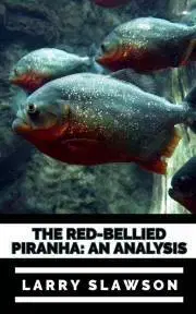 Prírodné vedy - ostatné The Red-Bellied Piranha - Slawson Larry