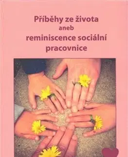 Biografie - ostatné Příběhy ze života aneb reminiscence sociální pracovnice - Marie Valíčková