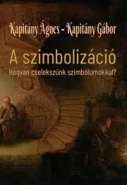 Sociológia, etnológia A szimbolizáció - Ágnes Kapitány,Gábor Kapitány