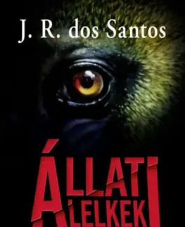 Detektívky, trilery, horory Állati lelkek - José Rodrigues dos Santos