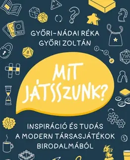 Hobby - ostatné Mit játsszunk? - Inspiráció és tudás a modern társasjátékok birodalmából - Réka Győri-Nádai,Zoltán Győri