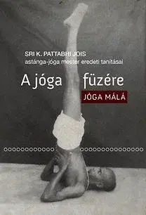 Joga, meditácia A jóga füzére - Jóga Málá - Sri K. Pattabhi Jois