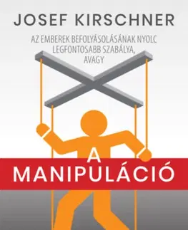 Psychológia, etika A manipuláció művészete - Josef Kirschner