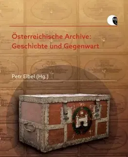 História Österreichische Archive: Geschichte und Gegenwart - Petr Elbel