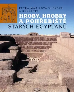 Archeológia, genealógia a heraldika Hroby, hrobky a pohřebiště starých Egypťanů - Petra Vlčková