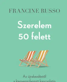 Partnerstvo Szerelem 50 felett - Az újrakezdéstől a kiegyensúlyozott kapcsolatig - Francine Russo