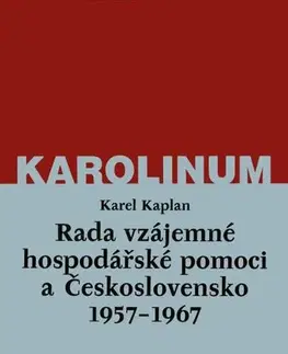 História - ostatné Rada vzájemné hospodářské pomoci a Československo 1957–1967 - Karel Kaplan