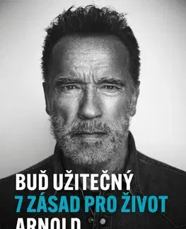 Rozvoj osobnosti Buď užitečný - 7 zásad pro život - Arnold Schwarzenegger,Viktorie Spurná