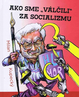 Humor a satira Ako sme „válčili“ za socializmu - Milan Kupecký