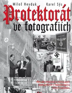 Vojnová literatúra - ostané Protektorát ve fotografiích - Miloš Heyduk