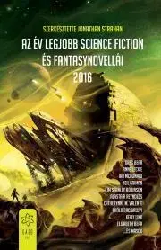 Sci-fi a fantasy Az év legjobb science fiction és fantasynovellái 2016 - Strahan Jonathan (szerk.)