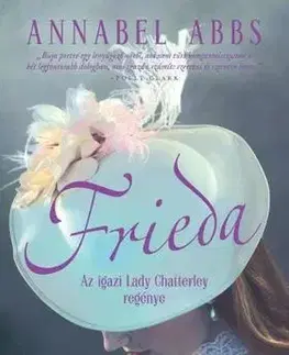 Romantická beletria Frieda - Az igazi Lady Chatterley regénye - Annabel Abbs