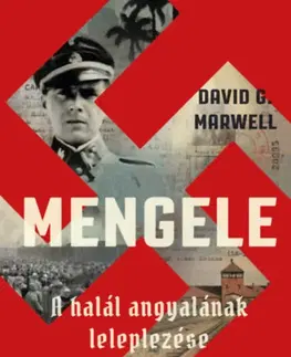 Druhá svetová vojna Mengele - A halál angyalának leleplezése - David G. Marwell