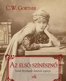 Beletria - ostatné Az első színésznő - Sarah Bernhardt életének regénye - G.W. Gortner