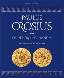Filozofia Dějiny proti pohanům - Paulus Orosius,Bořivoj Marek,Bohumila Mouchová