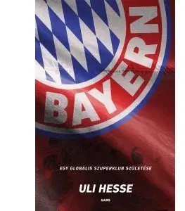 Šport - ostatné Bayern - Egy globális szuperklub születése - Uli Hesse